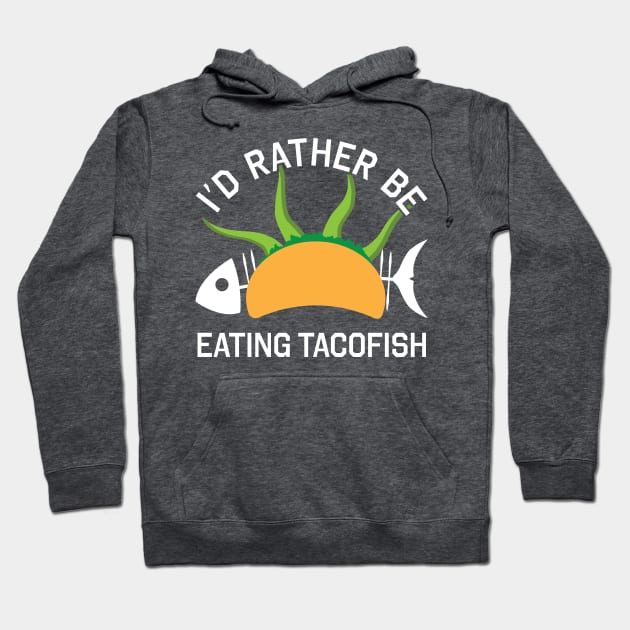 I'd Rather Be Eating TacoFish Hoodie by The Lovecraft Tapes